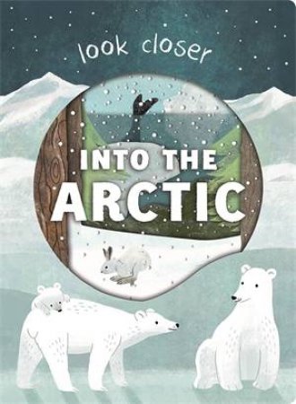 Into The Arctic by Roger Priddy & Look Closer