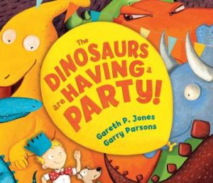 The Dinosaurs are Having a Party! by Gareth P Jones & Garry Parsons