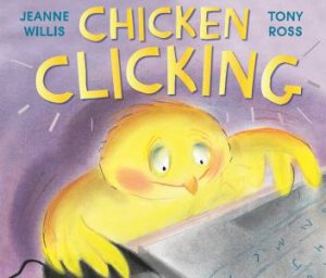 Chicken Clicking by Jeanne Willis and Tony Ross