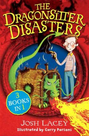 The Dragonsitter Disasters: 3 Books in 1 by Josh Lacey