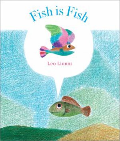 Fish is Fish by Leo Lionni