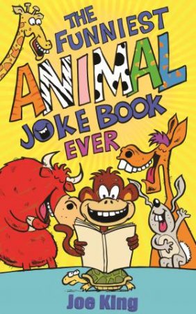 The Funniest Animal Joke Book Ever by Joe King