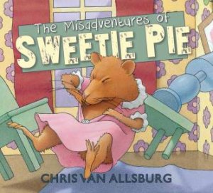 The Misadventures of Sweetie Pie by Chris Van Allsburg