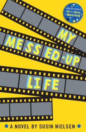 My Messed-Up Life by Susin Nielsen