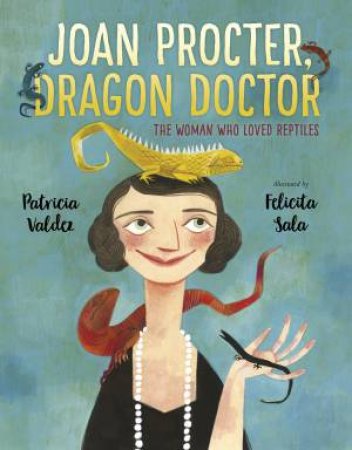 Joan Procter, Dragon Doctor: The Woman Who Loved Reptiles by Patricia Valdez