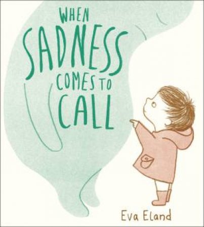 When Sadness Comes To Call by Eva Eland