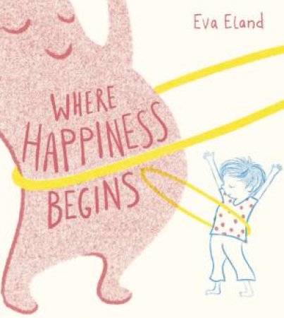 Where Happiness Begins by Eva Eland & Eva Eland