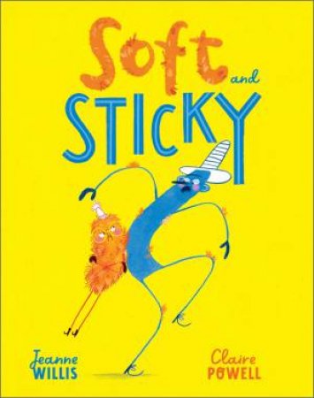 Soft and Sticky by Jeanne Willis & Claire Powell