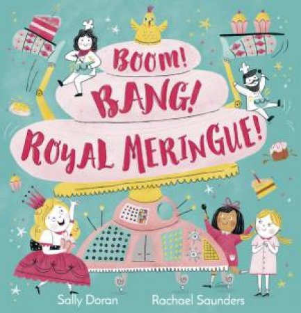 Boom! Bang! Royal Meringue! by Sally Doran & Rachael Saunders