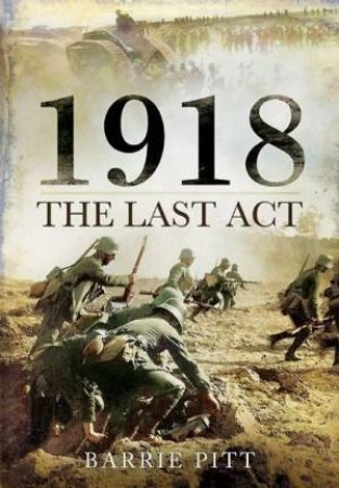 1918: The Last Act by PITT BARRIE