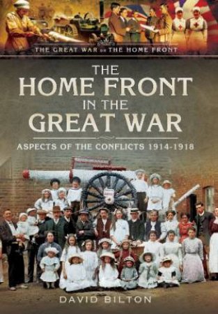 Home Front in the Great War by BILTON DAVID