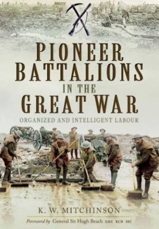 Pioneer Battalions in the Great War by MITCHINSON K.W.