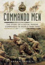 Commando Men The Story of a Royal Marine Commando in World War Two