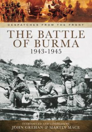 Battle for Burma 1943-1945 by JOHN GREHAN