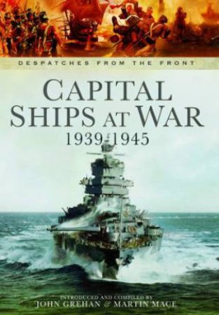 Capital Ships at War 1939 - 1945 by GREHAN JOHN AND  MACE MARTIN