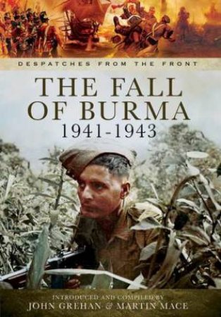 Fall of Burma 1941-1943 by GREHAN JOHN AND MACE MARTIN