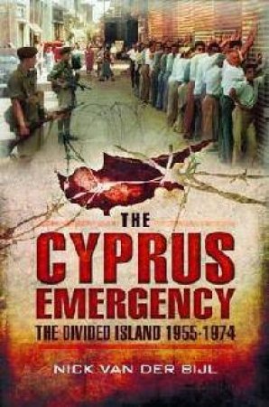 Cyprus Emergency: The Divided Island 1955-1974 by BIJL NICK VAN DER