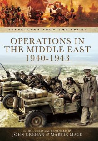 Opertations in North Africa and The Middle East 1939 - 1942 by GREHAN JOHN AND MACE MARTIN