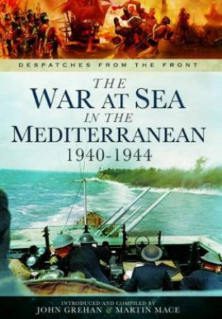 War at Sea in the Mediterranean 1940-1944 by GREHAN JOHN AND  MACE MARTIN