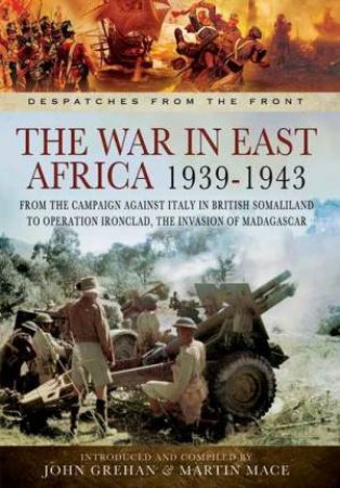 War in East Africa 1939-1943 by GREHAN JOHN AND MACE MARTIN