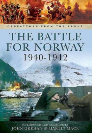 Battle for Norway by GREHAN JOHN AND MACE MARTIN