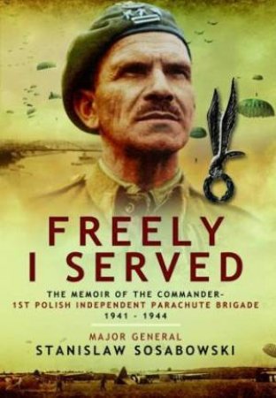 Freely I Served by SOSABOWSKI STANISLAW