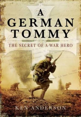 German Tommy: The Secret of a War Hero by ANDERSON KEN