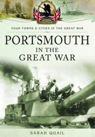 Portsmouth in the Great War by QUAIL SARAH