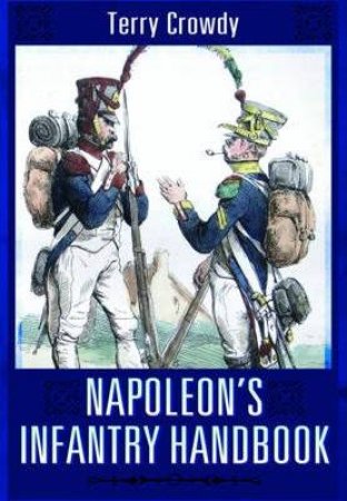 Napoleon's Infantry Handbook by CROWDY TERRY