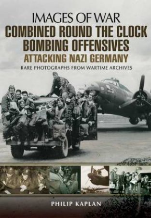 Combined Round the Clock Bombing Offensive by KAPLAN PHILIP