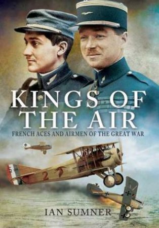 Kings of the Air: French Aces and Airmen of the Great War by SUMNER IAN