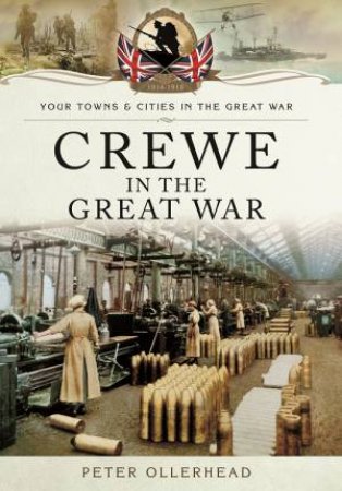 Crewe in the Great War by OLLERHEAD PETER