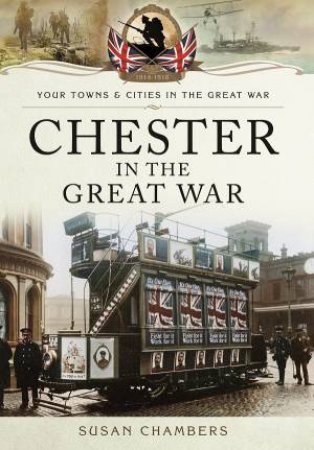 Chester in the Great War by MEIRION TROW