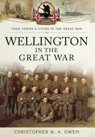 Wellington in the Great War by CHRISTOPHER W A OWEN