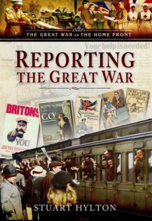 Reporting the Great War by HYLTON STUART