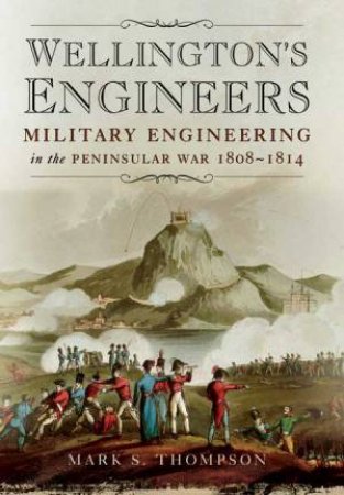 Wellington's Engineers by THOMPSON MARK