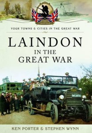 Laindon in the Great War by KEN PORTER KEN AND WYNN STEPHEN