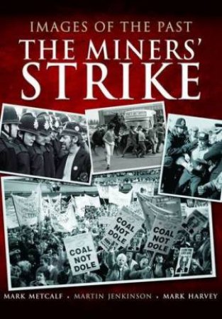 Images of the Past: The Miners' Strike by METCALF MARK, HARVEY MARK JENKINSON MARTIN