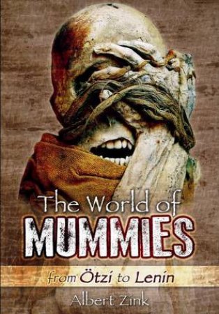 World of Mummies: From Otzi to Lenin by ZINK ALBERT