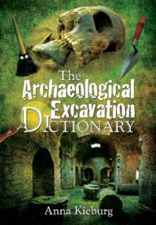 Archaeological Excavation Dictionary by KIEBURG ANNA