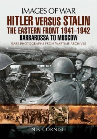 Hitler versus Stalin:The Eastern Front 1941 - 1942 by NIK CORNISH