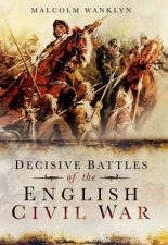 Decisive Battles of the English Civil War