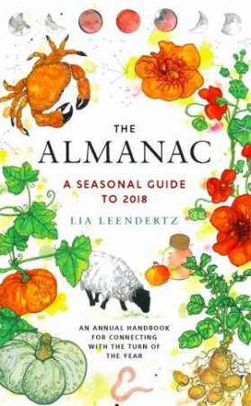 The Almanac: A Seasonal Guide to 2018 by Lia Leendertz