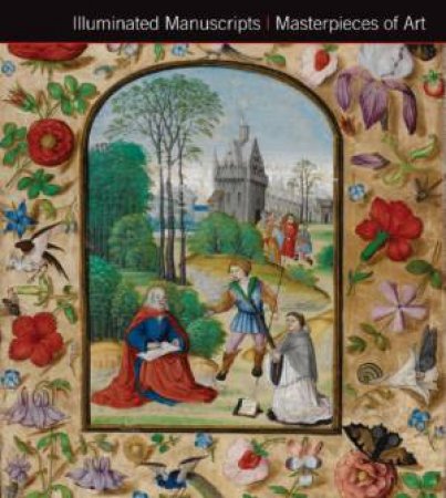 Illuminated Manuscripts: Masterpieces of Art by KERRIGAN MICHAEL