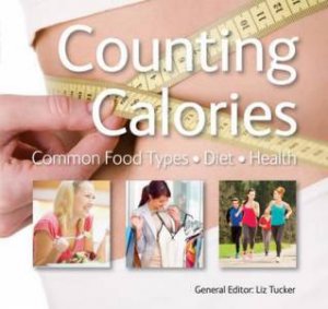 Counting Calories: Common Food Types, Diet, Health by TUCKER LIZ