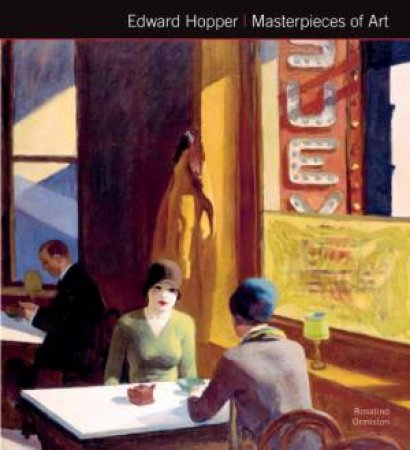 Edward Hopper: Masterpieces Of Art by Rosalind Ormiston