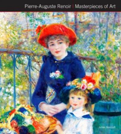 Pierre-Auguste Renoir: Masterpieces Of Art by Julian Beecroft