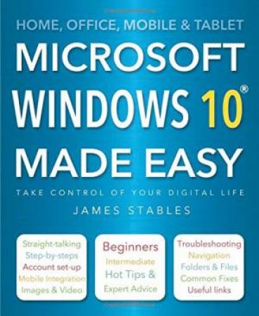 Microsoft Windows 10 Made Easy by JAMES STABLES