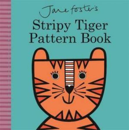 Jane Foster's Stripy Tiger Pattern Book by Jane Foster