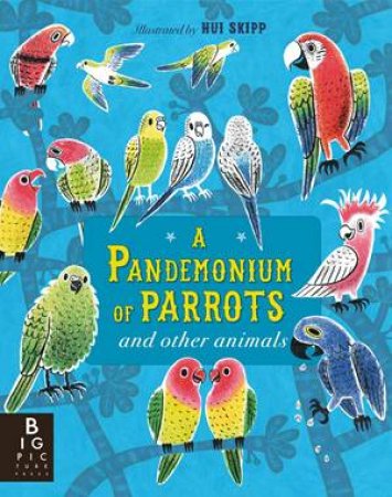 A Pandemonium Of Parrots And Other Animals by Hui Skipp